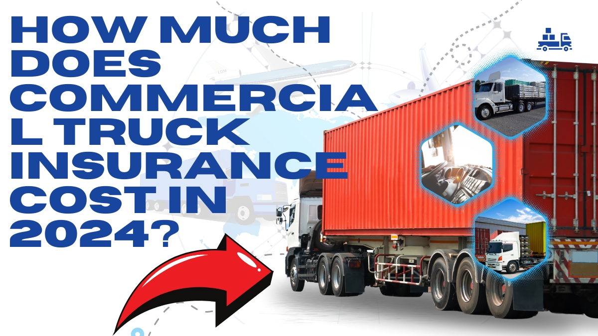 How Much Does Commercial Truck Insurance Cost in 2024?