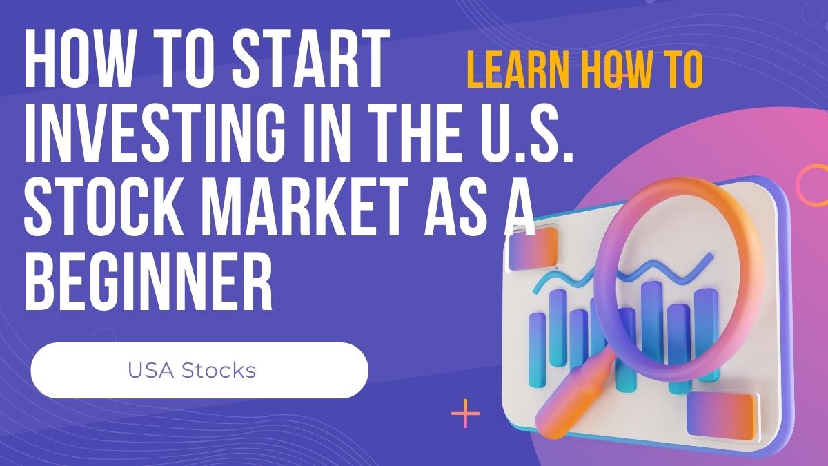 How to Start Investing in the U.S. Stock Market as a BeginnerHow to Start Investing in the U.S. Stock Market as a Beginner